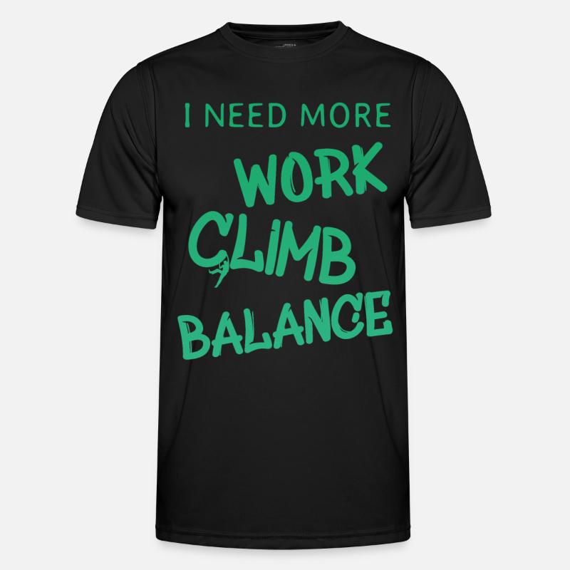 i need more work climb balance Männer Funktions-T-Shirt
