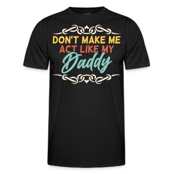 Zwing Mich Nicht Mich Wie Mein Daddy Zu Verhalten - Männer Funktions-T-Shirt - Schwarz - Vorne - AI Model Male 178 dark (178cm)
