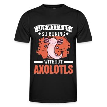 Life would be so boring without Axolotls - Men's Functional T-Shirt - black - Front - AI Model Male 178 dark (178cm)