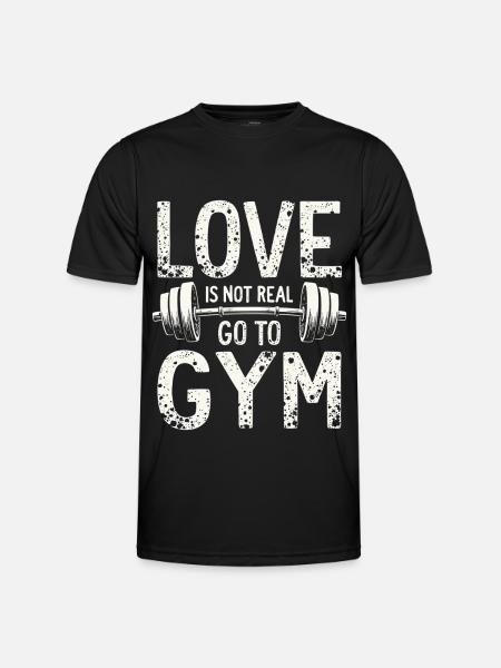 Love is not real – Go to Gym - Gym Spruch - Männer Funktions-T-Shirt - Schwarz
