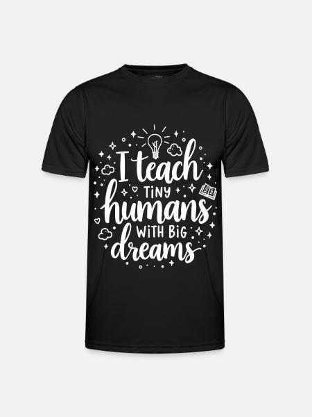 I Teach Tiny Humans Big Dreams Lehrer Erzieher - Männer Funktions-T-Shirt - Schwarz