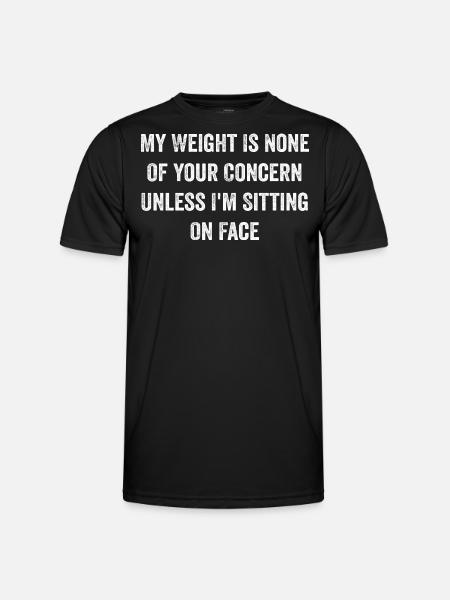 My Weight Is None Of Your Concern Funny Saying - T-shirt sport Homme - noir