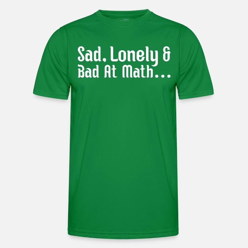 sad, lonely and bad at math Men's Functional T-Shirt