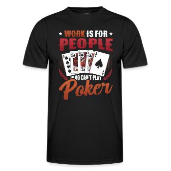 Work is for people who can't play poker - Men's Functional T-Shirt - black - Front - AI Model Male 178 dark (178cm)