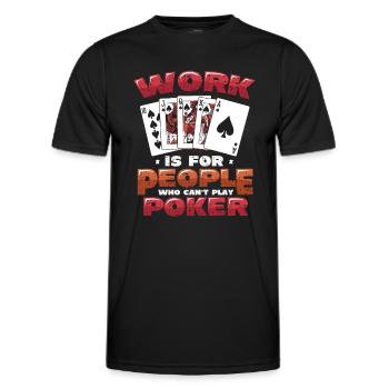 Work is for people who can't play poker - Men's Functional T-Shirt - black - Front - AI Model Male 178 dark (178cm)