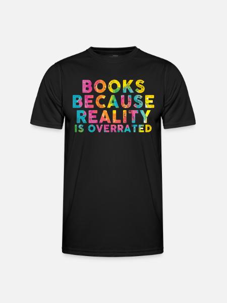 Books because reality is overrated - Men's Functional T-Shirt - black