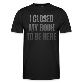 Ich Habe Mein Buch Geschlossen, Um Hier Zu Lesen - Männer Funktions-T-Shirt - Schwarz - Vorne - AI Model Male 178 dark (178cm)