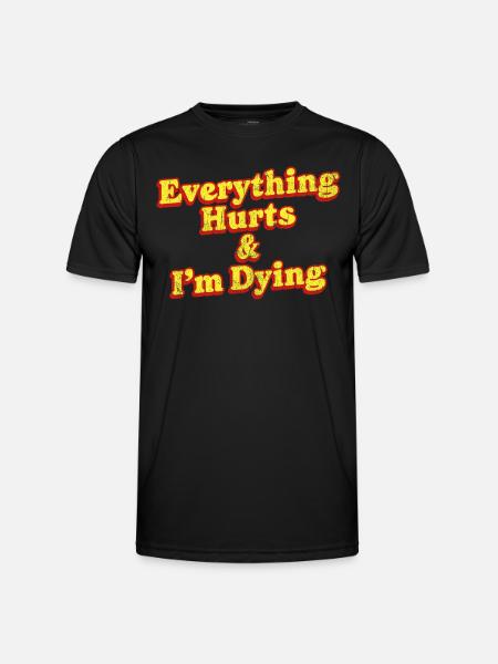 Everything Hurts And I'm Dying Vintage 80s Sarcasm - Men's Functional T-Shirt - black