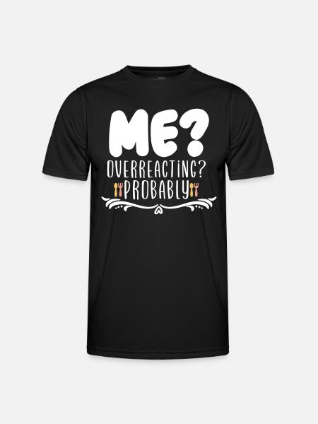 Me Overreacting Probably - Men's Functional T-Shirt - black