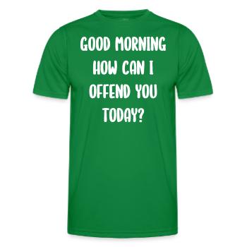 Good Morning How Can I Offend You Today? - Men's Functional T-Shirt - kelly green - Front - AI Model Male 178 dark (178cm)