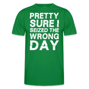 Pretty sure I seized the wrong day - Men's Functional T-Shirt - kelly green - Front - AI Model Male 178 dark (178cm)