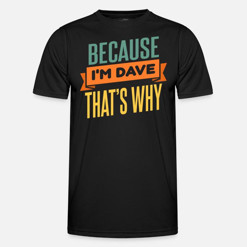Weil ich Dave bin, deshalb - Männer Funktions-T-Shirt - Schwarz