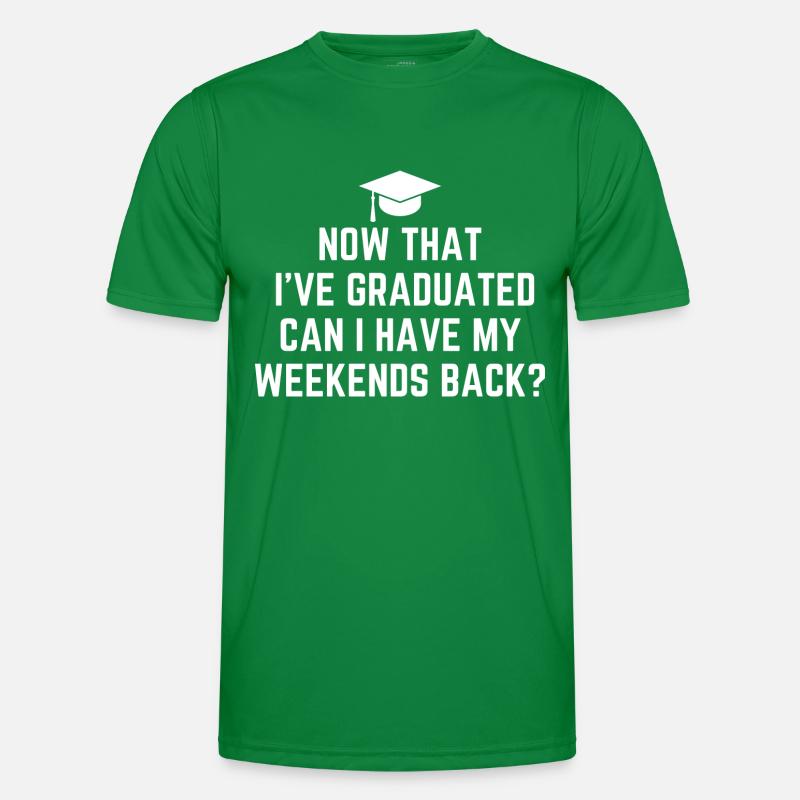 I've Graduated Can I Have My Weekends Back Men's Functional T-Shirt