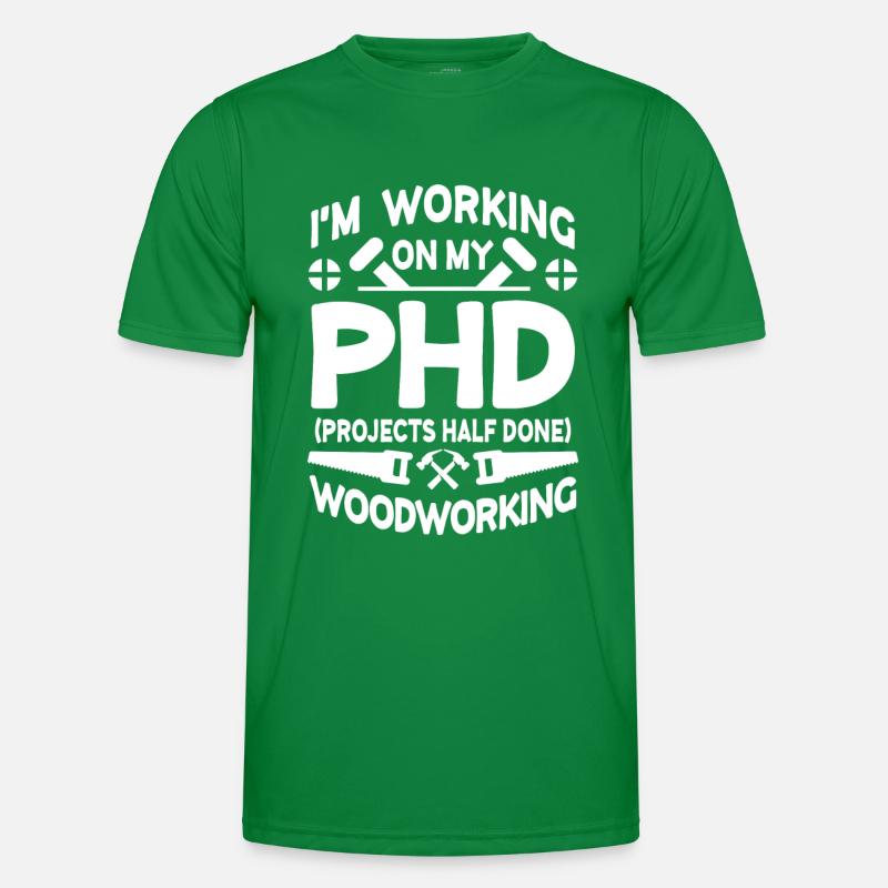 I'm working on PHD Projects half done Woodworking T-shirt sport Homme