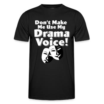 Drama - Lass mich nicht meine Drama-Stimme benutzen - Männer Funktions-T-Shirt - Schwarz - Vorne - AI Model Male 178 dark (178cm)