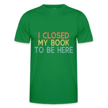Ich habe meinen BK geschlossen, um hier zu sein - Männer Funktions-T-Shirt - Kelly Green - Vorne - AI Model Male 178 dark (178cm)