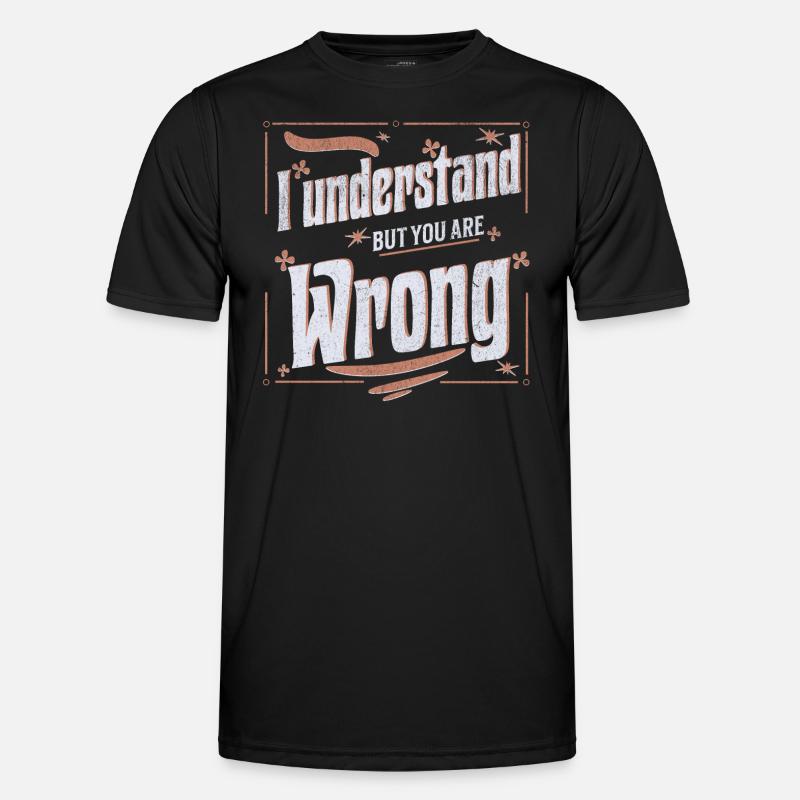 I understand but you are wrong - Men's Functional T-Shirt - black