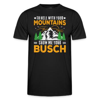 Zur Hölle mit deinen Bergen Zeig mir deinen Busch-Spaß - Männer Funktions-T-Shirt - Schwarz - Vorne - AI Model Male 178 dark (178cm)