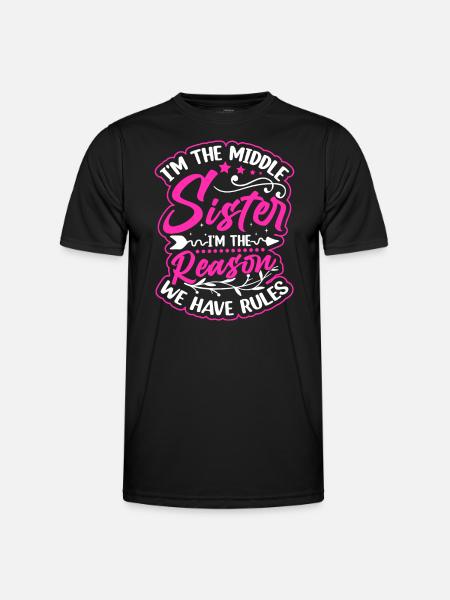 I'm The Middle Sister I'm the Reason We Have Rules - Men's Functional T-Shirt - black