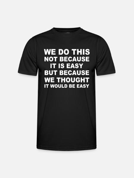 Wir tun dies nicht, weil es einfach ist, sondern weil wir - Männer Funktions-T-Shirt - Schwarz