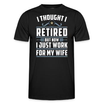 I Thought I Retired But Now I Just Work For My Wif - Men's Functional T-Shirt - black - Front - AI Model Male 178 dark (178cm)