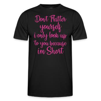 Schmeicheln Sie sich nicht, schauen Sie nur zu Ihnen auf, weil - Männer Funktions-T-Shirt - Schwarz - Vorne - AI Model Male 178 dark (178cm)