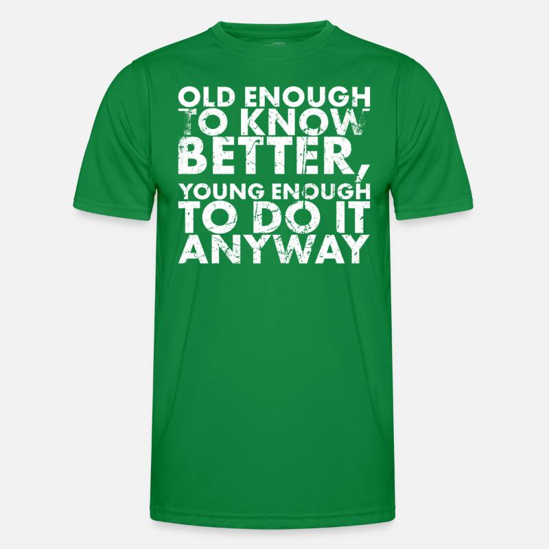 Old enough to know better, young enough to Men's Functional T-Shirt