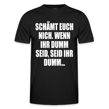 Schämt euch nich, wenn ihr dumm seid, seid ihr... - Männer Funktions-T-Shirt - Schwarz - Vorne - AI Model Male 178 dark (178cm)