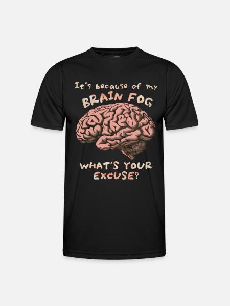 Brain Fog, Brain Fog, Brain Funny Saying - Men's Functional T-Shirt - black