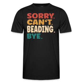 Sorry Can't Beading Bye Men Women Funny Beading - Men's Functional T-Shirt - black - Front - AI Model Male 178 dark (178cm)