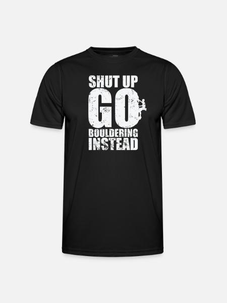 Shut up go Bouldering instead - Männer Funktions-T-Shirt - Schwarz