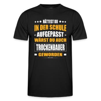 Hättest Du In Der Schule Aufgepasst Trockenbauer - Männer Funktions-T-Shirt - Schwarz - Vorne - AI Model Male 178 dark (178cm)