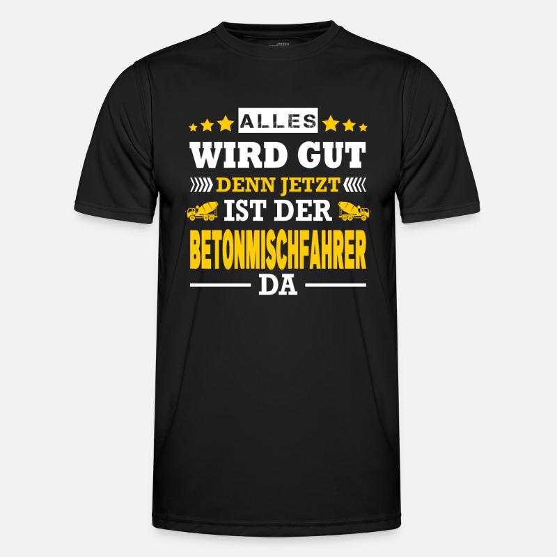 Alles Wird Gut Jetzt Ist Der Betonmischfahrer Da Männer Funktions-T-Shirt