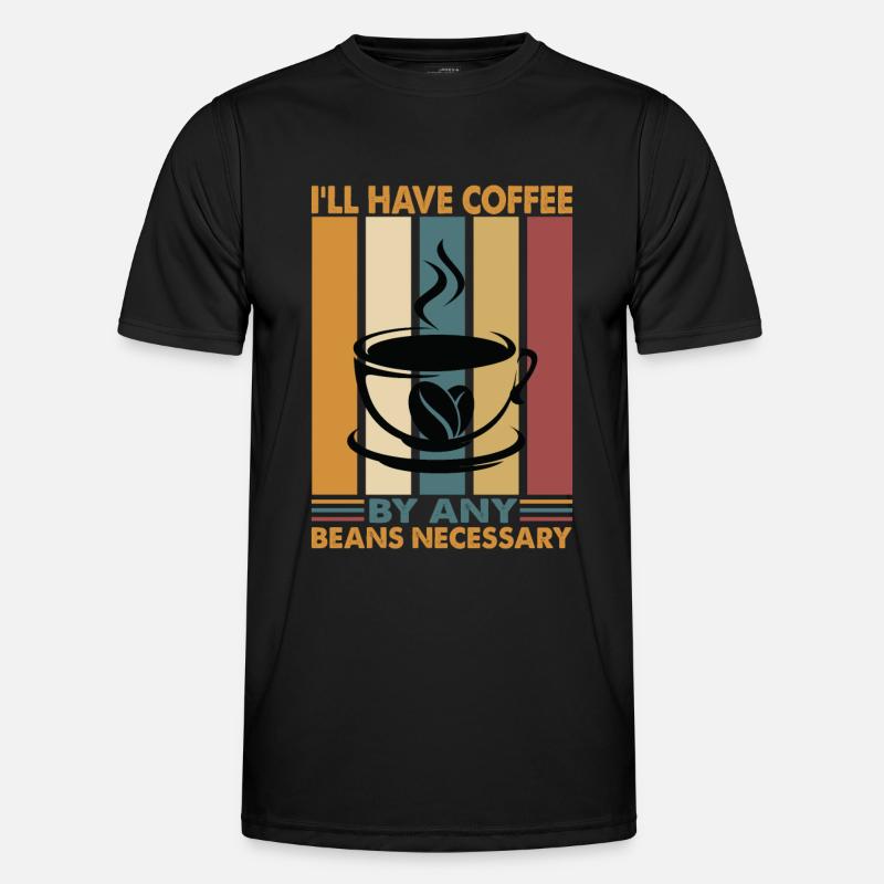 I'll Have Coffee By Any Beans Necessary - Witze Männer Funktions-T-Shirt