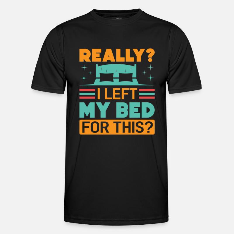 Really? I Left My Bed For This? - Funny Sarcasm - Men's Functional T-Shirt - black