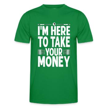 I'm Here To Take Your Money - Billiard - Pool - Sn - Männer Funktions-T-Shirt - Kelly Green - Vorne - AI Model Male 178 dark (178cm)