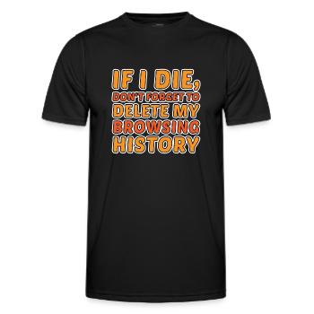 If I Die, Don't Forget Delete My Browsing History - Men's Functional T-Shirt - black - Front - AI Model Male 178 dark (178cm)