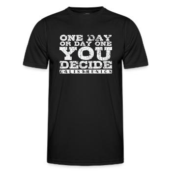 One Day or Day One You Decide Calisthenics - Männer Funktions-T-Shirt - Schwarz - Vorne - AI Model Male 178 dark (178cm)