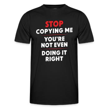 Hör auf, mich zu kopieren, du machst es nicht einmal richtig, Hum - Männer Funktions-T-Shirt - Schwarz - Vorne - AI Model Male 178 dark (178cm)