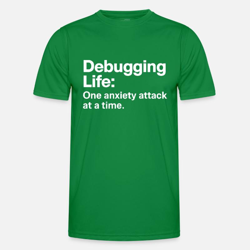 Debuggen des Lebens Eine Angstattacke nach der anderen IT-Männer Männer Funktions-T-Shirt