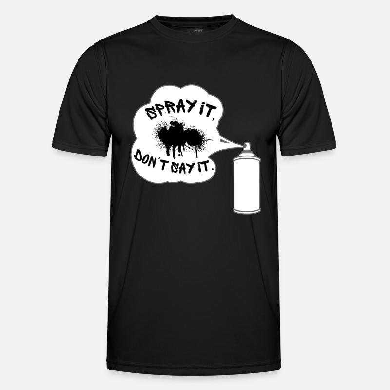 Spray it, don't say it. Graffiti, Sprayer, Sprüher Männer Funktions-T-Shirt
