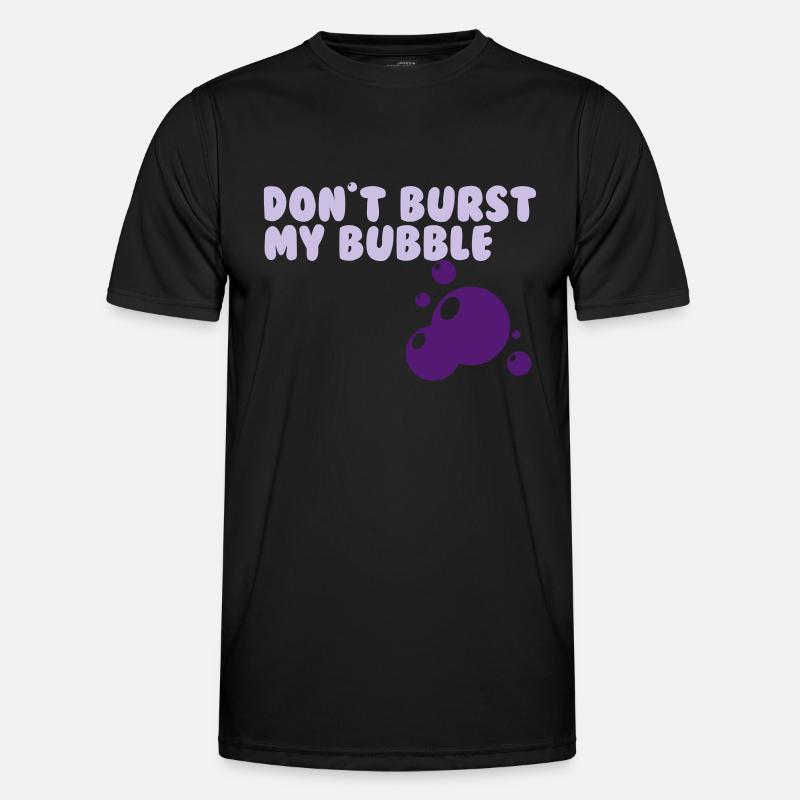 don't burst my bubble - Männer Funktions-T-Shirt - Schwarz