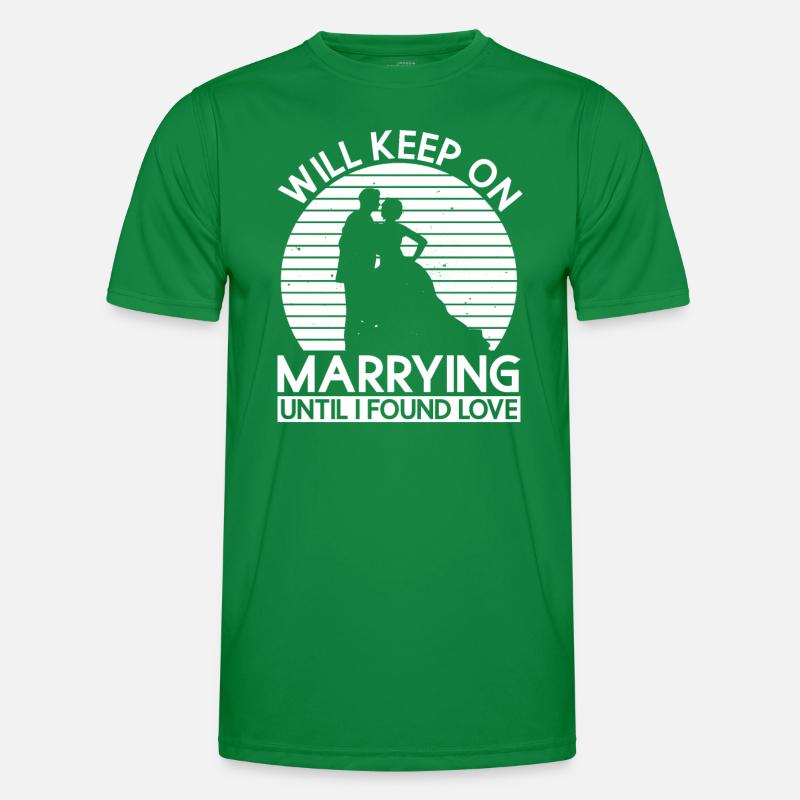 Will Keep On Marrying Until I Found Love - Braut Männer Funktions-T-Shirt