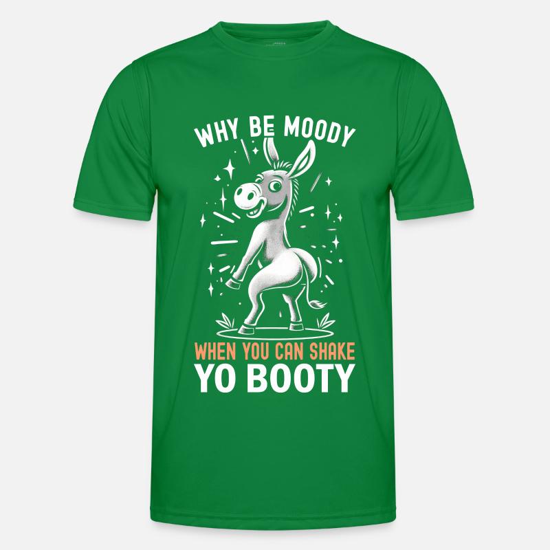 Why Be Moody When You Can Shake Yo Booty Men's Functional T-Shirt