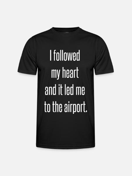 I followed my heart and it led me to the airport - Men's Functional T-Shirt - black