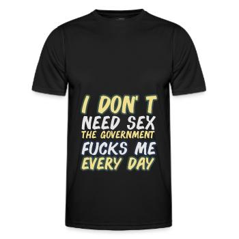 I don t need Sex The government fucks me every day - Men's Functional T-Shirt - black - Front - AI Model Male 178 dark (178cm)