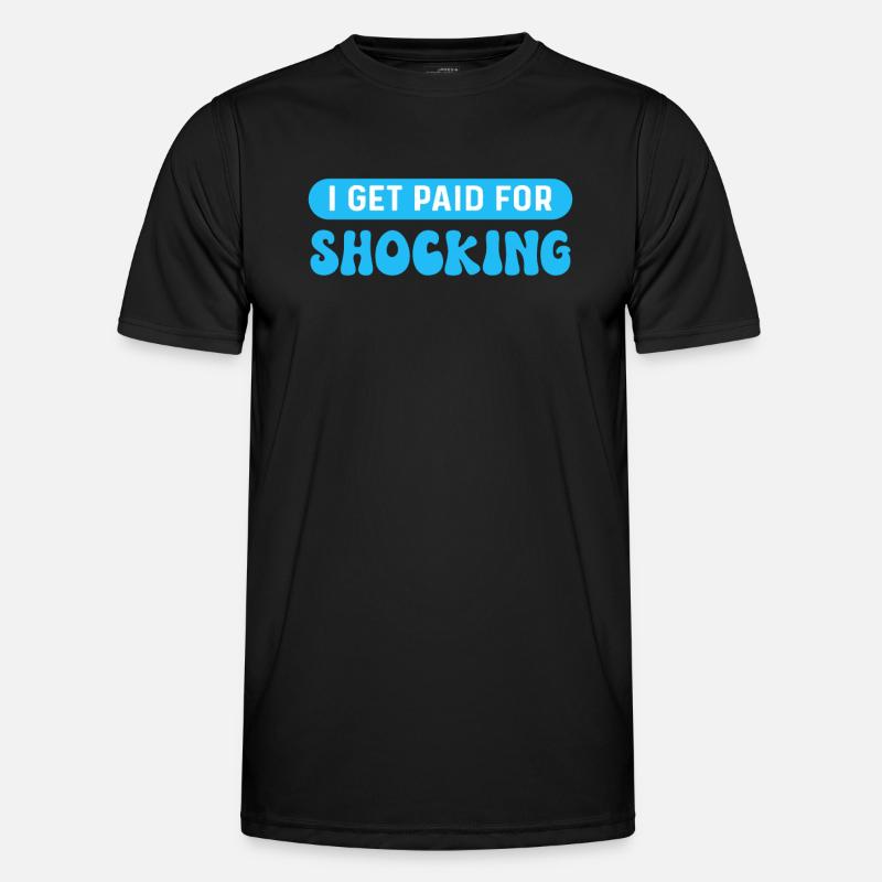 I get paid for shocking. Men's Functional T-Shirt