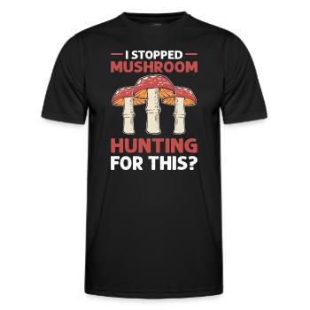 Ich Habe Die Pilzjagd Dafür Aufgehört? Pilze - Männer Funktions-T-Shirt - Schwarz - Vorne - AI Model Male 178 dark (178cm)