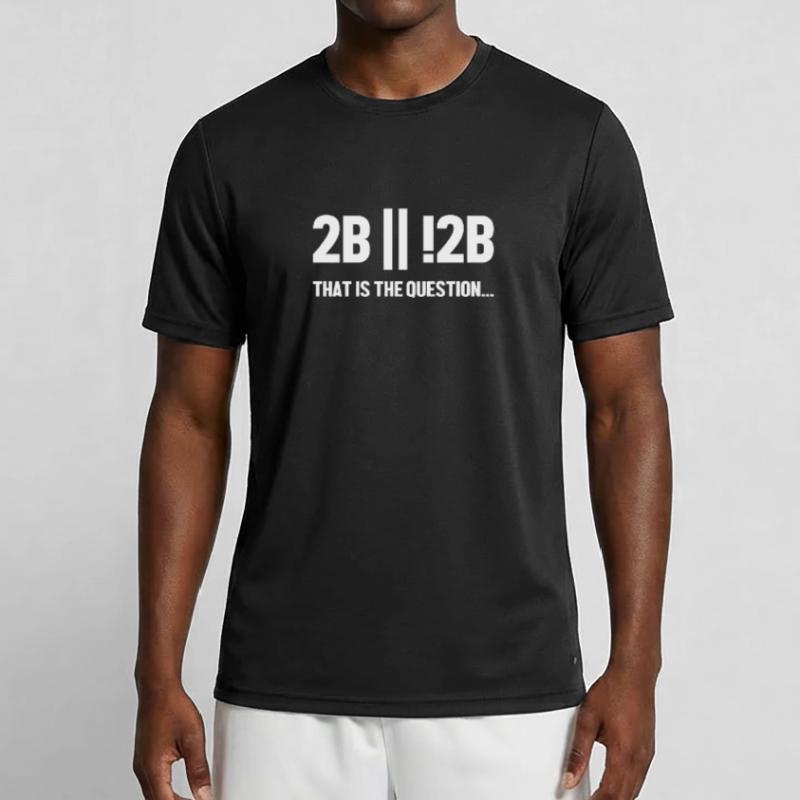 2B or not 2B Question Softwareingenieur Coder Männer Funktions-T-Shirt