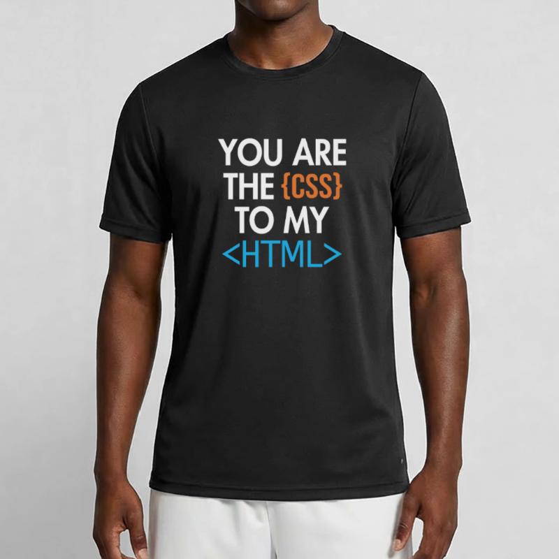 You are the CSS to my HTML Developer Coder Men's Functional T-Shirt